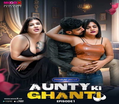 Aunty Ki Ghanti (2024) MoodX S01E01 Hot Series