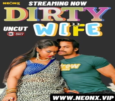 Dirty Wife Neonx Originals 2024 Uncut Short Film Download