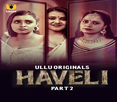 Haveli Part 2 Episode 5-8 UllU 2024 Hot Web Series Download