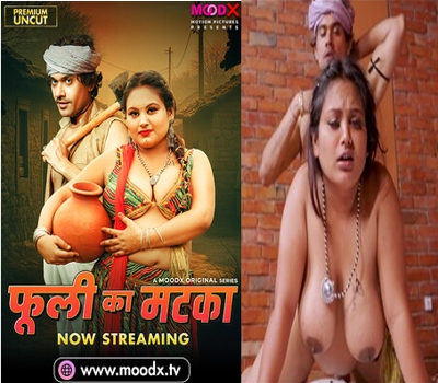 Phuli Ka Matka Moodx 2025 Uncut Hindi Hot Web Series