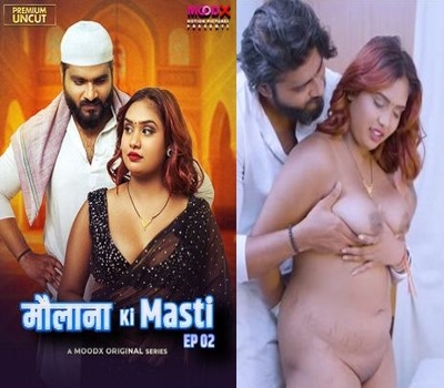 Maulana Ki Masti Episode 2 MoodX 2025 Uncut Hot Web Series