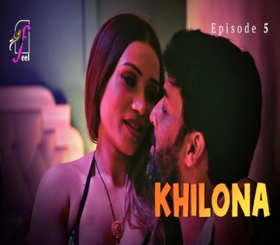 Khilona Part 2 Episode 5 Feel 2025 Hindi Hot Web Series