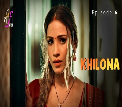 Khilona Part 2 Episode 6 Feel 2025 Hindi Hot Web Series